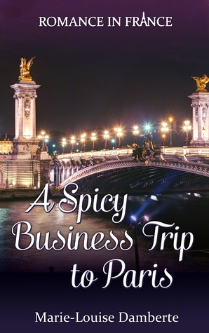 A Spicy Business Trip to Paris (Romance in France Book 1)