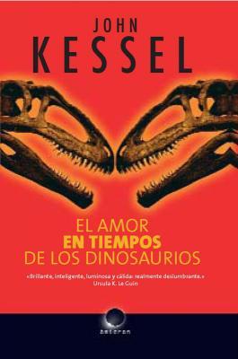 Portada de El amor en tiempos de los dinosaurios, de John Kessel