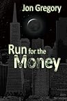 Run for the Money by Jon Gregory Run for the Money by Jon Gregory