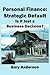 Personal Finance: Strategic Default: Is It Just a Business Decision? (Toxic Loan Series Book 3)
