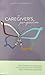 A Caregiver's Perspective: From Hearing the Diagnosis to Healing from the Diagnosis and Everything in Between