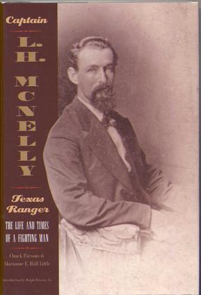 Captain L.H. McNelly-- Texas Ranger: The Life and Times of a Fighting Man