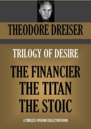 Capa do Livro TRILOGY OF DESIRE: The Financier,The Titan & The Stoic (Timeless Wisdom Collection Book 1130)