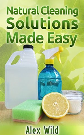 CLEANING HOUSE: Discover How To Clean Your House Using Safe And Eco-Friendly Green Natural Solutions (Green Cleaning Recipes, Minimalist Living, Natural ... Green Cleaning, Cleaning Recipes Book 1)
