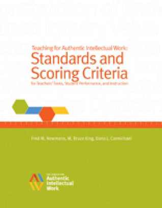 Teaching for Authentic Intellectual Work: Standards and Scoring Criteria for Teachers' Tasks, Student Performance, and Instruction