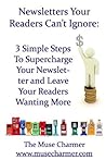 Newsletters Your Readers Can't Ignore: Three Simple Steps To Supercharge Your Newsletter And Leave Readers Wanting More Newsletters Your Readers Can't Ignore: Three Simple Steps To Supercharge Your Newsletter And Leave Readers Wanting More