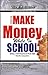 MAKE MONEY WHILE IN SCHOOL