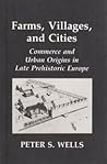 Farms, Villages & Cities: Commerce & Urban Origins in Late Prehistoric Europe