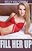 Fill Her Up (Taboo Forbidden Erotica)