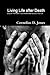 Living Life after Death by Cornelius D.  Jones