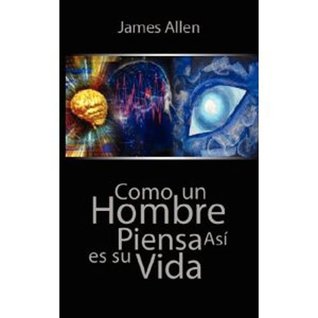 Como un Hombre Piensa Asi es Su Vida
