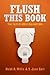 Flush This Book: True Tales of Bodily Malfunctions