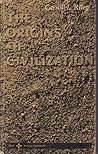 The Origins of Civilization The Origins of Civilization