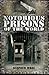 Notorious Prisons of the World