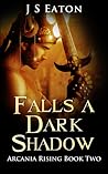 Falls a Dark Shadow(Arcania Rising #2)