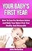 Your Baby's First Year: How To Care For Newborn Babies And Make Your Baby's First Year Healthy And Memorable (How To Be A Good Mom, Dad And Parents And Raise Great Kids)