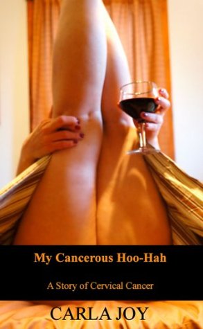 My Cancerous Hoo-Hah: A Story of Cervical Cancer