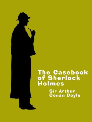 The Casebook Of Sherlock Holmes (Annotated): A Sherlock Holmes Short Story Collection