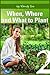 When and Where to Plant (Starting Your Organic Garden Book 1)