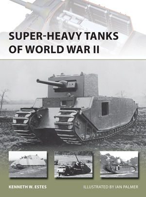 Super-Heavy Tanks of World War II (Osprey New Vanguard #216)