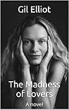 The Madness of Lovers: A novel