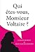 Qui êtes-vous Monsieur Voltaire ?