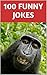 100 FUNNY JOKES: Guaranteed Hilarious