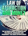 Law of Attraction: Money: The Ultimate Guide to Manifesting the Wealth, Abundance, & Prosperity You Want Effortlessly! (Attract Money, Debt Free, ... ... The Secret, Get Rich Quick, Become Rich)