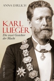 Karl Lueger - Die zwei Gesichter der Macht
