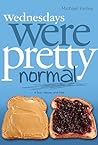 Wednesdays were Pretty Normal by Michael  Kelley