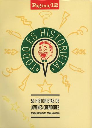 Todo es historieta. 50 historietas de jóvenes creadores. Reseña histórica del cómic argentino