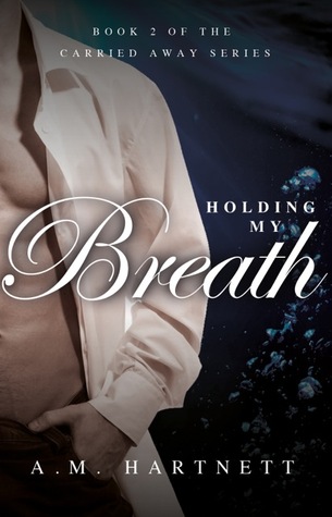 Holding My Breath (Carried Away #2)
