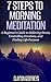 Morning Meditation: A Beginner’s Guide to 7 Steps to Relieving Stress, Controlling Emotions, and Finding Life Purpose