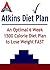 Atkins Diet - An Optimal 6 Week 1500 Calorie Diet Plan To Lose Weight FAST Using Atkins Recipes: (Atkins diet, Atkins Made Easy, Atkins diet book, Atkins Recipes)