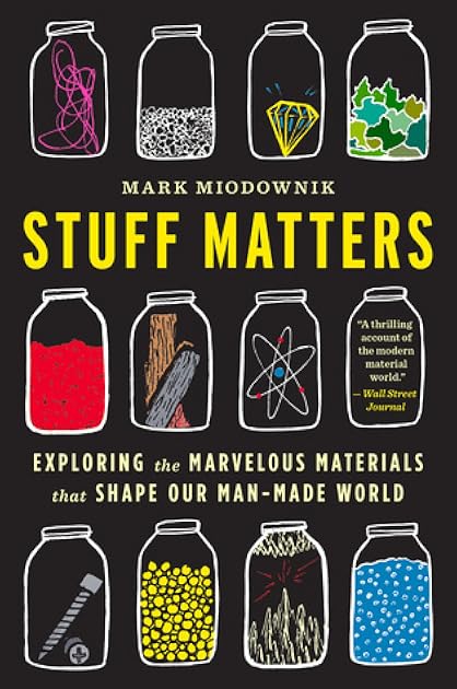 Stuff Matters: Exploring the Marvelous Materials That Shape Our Man-Made World