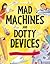 Mad Machines And Dotty Devices: Mind-Boggling Inventions! (Gruesome Series)