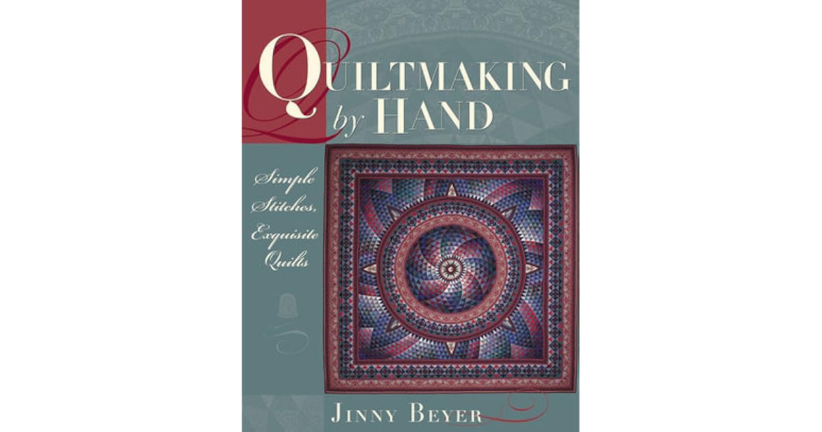 Quiltmaking by Hand Simple Stitches, Exquisite Quilts by Jinny Beyer