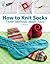 How to Knit Socks: Three Me...
