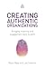 Creating Authentic Organizations by Robin Ryde
