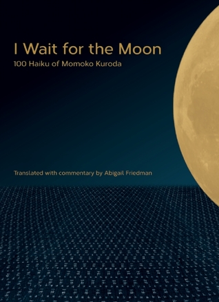 I Wait for the Moon: 100 Haiku of Momoko Kuroda