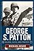 George S. Patton: Blood, Guts, and Prayer (The Generals)