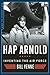 Hap Arnold: Inventing the Air Force (The Generals)