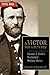 Ulysses S. Grant: A Victor Not a Butcher (The Generals)
