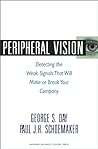 Peripheral Vision: Detecting the Weak Signals That Will Make or Break Your Company Peripheral Vision: Detecting the Weak Signals That Will Make or Break Your Company