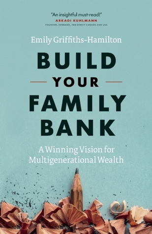 Build Your Family Bank: A Winning Vision for Multigenerational Wealth (Hardcover)