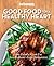 Good Housekeeping Good Food for a Healthy Heart: Low Calorie * Low Fat * Low Sodium * Low Cholesterol