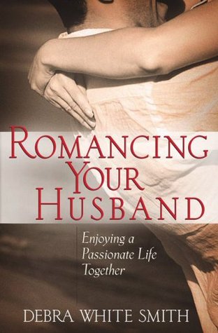 Romancing Your Husband: Enjoying a Passionate Life Together (Paperback)