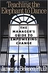 Teaching the Elephant to Dance: The Manager's Guide to Empowering Change