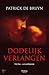 Dodelijk verlangen by Patrick De Bruyn