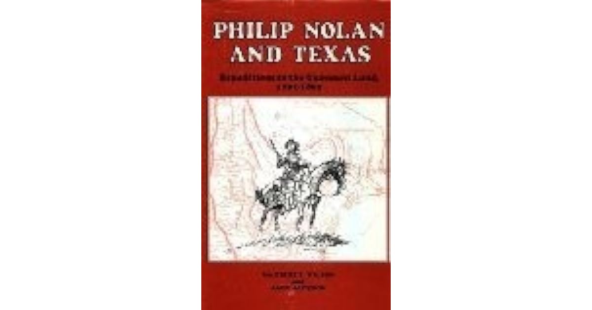 Philip Nolan and Texas Expeditions to the Unknown Land, 17911801 by